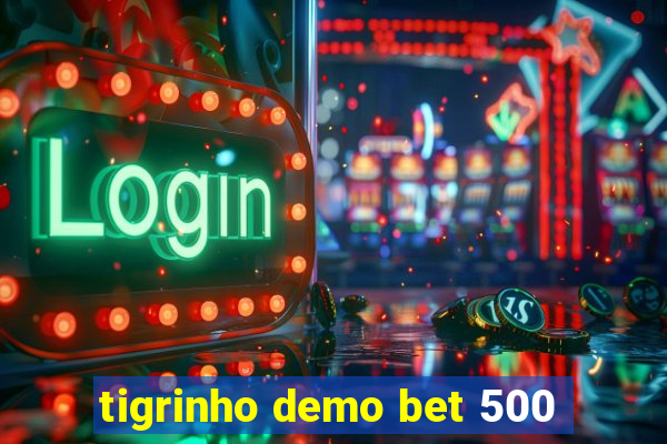 tigrinho demo bet 500