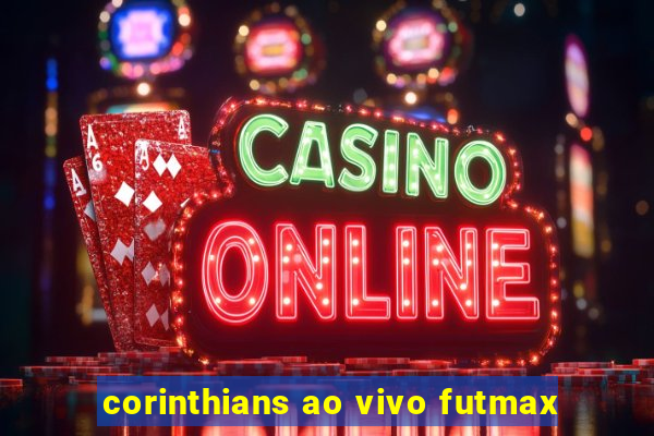 corinthians ao vivo futmax