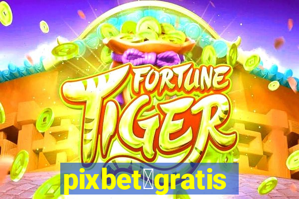 pixbet茅gratis