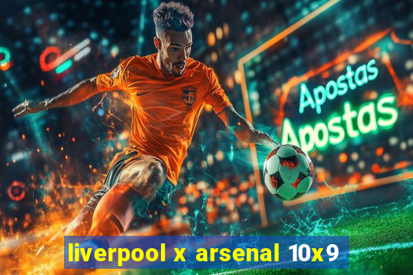 liverpool x arsenal 10x9