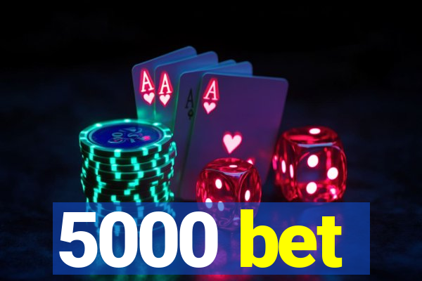 5000 bet