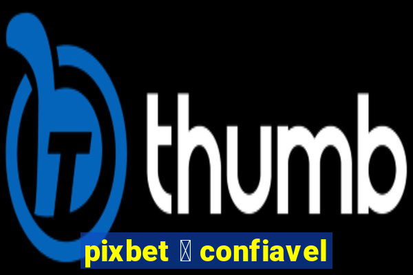 pixbet 茅 confiavel