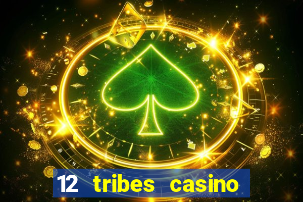 12 tribes casino phone number