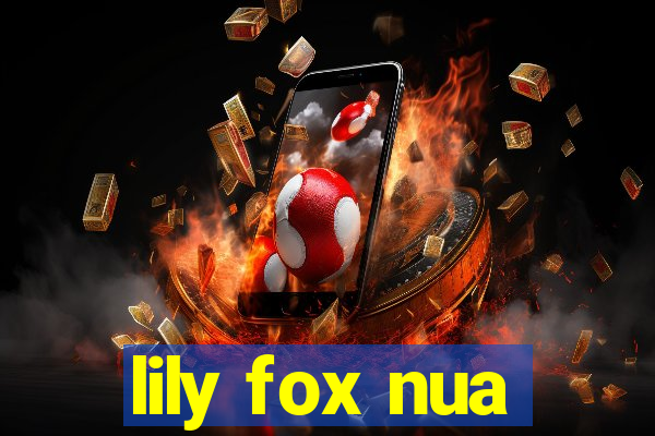 lily fox nua