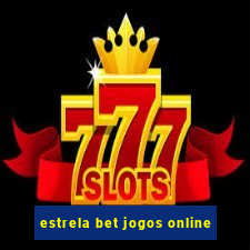 estrela bet jogos online