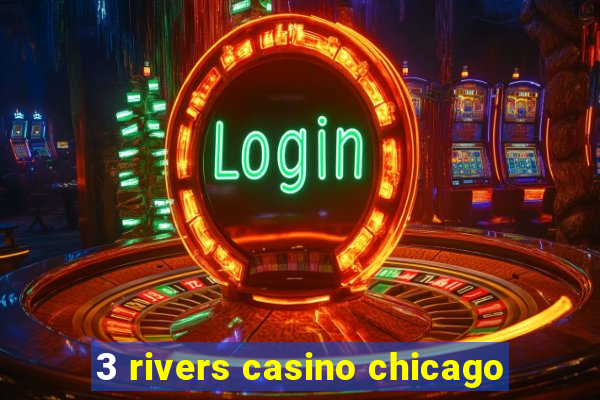 3 rivers casino chicago