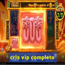 cris vip completo