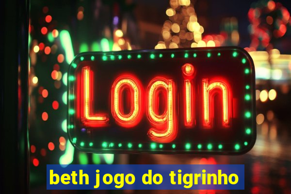 beth jogo do tigrinho