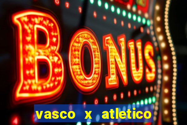 vasco x atletico go onde assistir