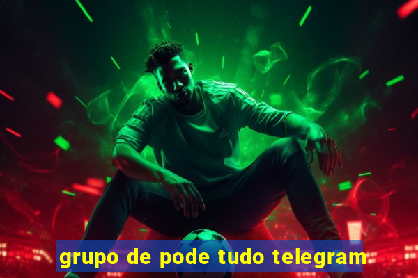 grupo de pode tudo telegram