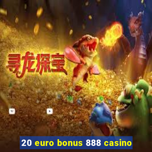 20 euro bonus 888 casino