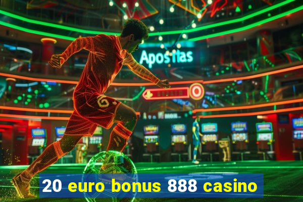 20 euro bonus 888 casino