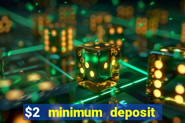 $2 minimum deposit casino canada