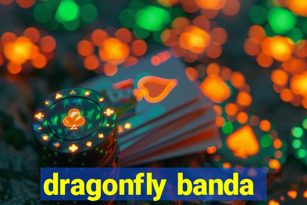 dragonfly banda