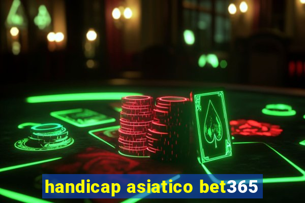 handicap asiatico bet365