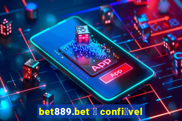 bet889.bet 茅 confi谩vel