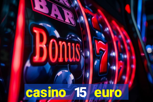 casino 15 euro bonus ohne einzahlung