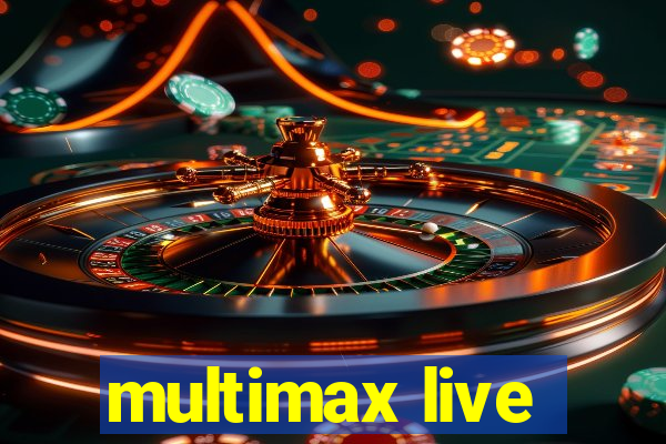 multimax live