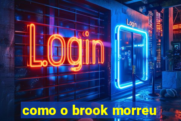 como o brook morreu