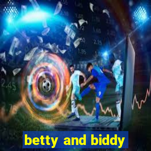 betty and biddy