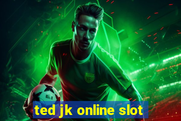 ted jk online slot