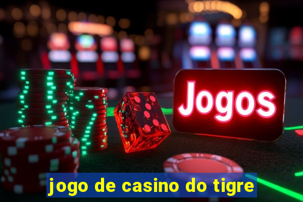 jogo de casino do tigre