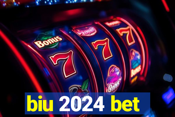 biu 2024 bet