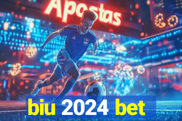 biu 2024 bet