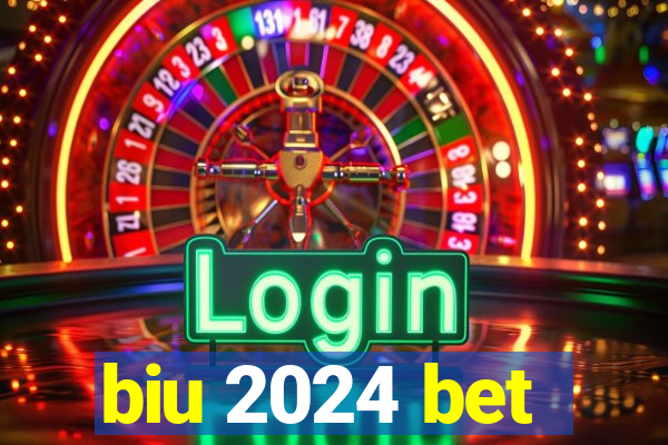 biu 2024 bet