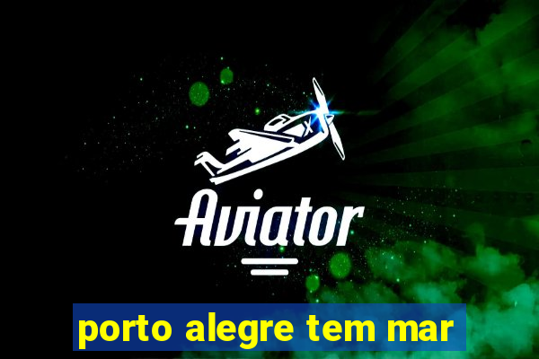 porto alegre tem mar