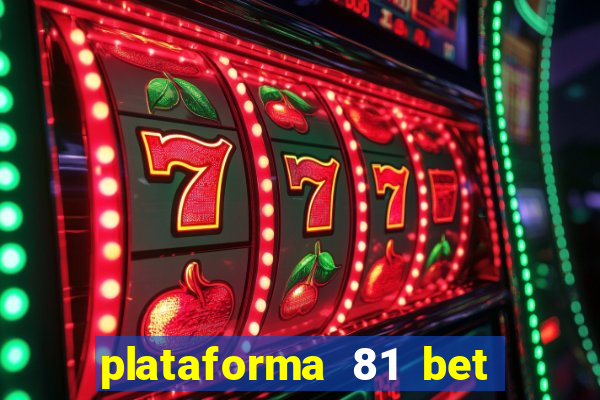 plataforma 81 bet é confiável