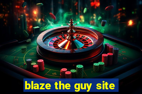 blaze the guy site