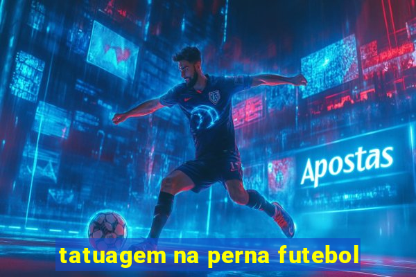 tatuagem na perna futebol