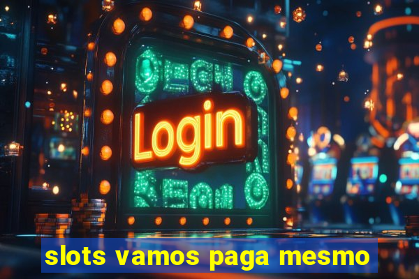 slots vamos paga mesmo