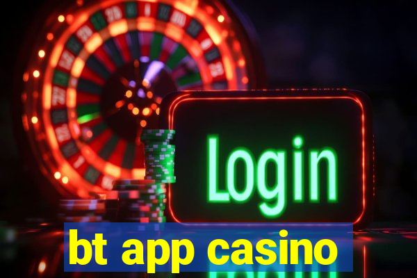 bt app casino