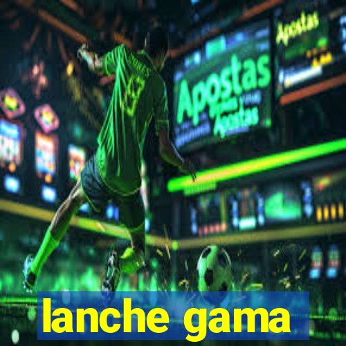 lanche gama