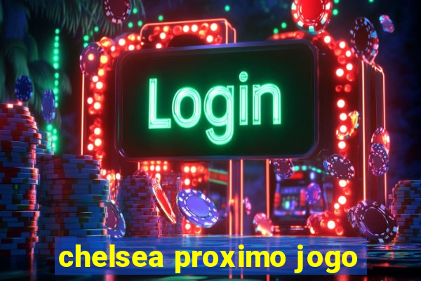 chelsea proximo jogo