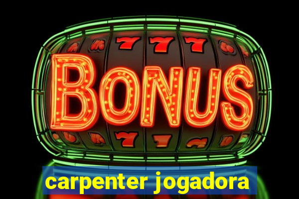 carpenter jogadora