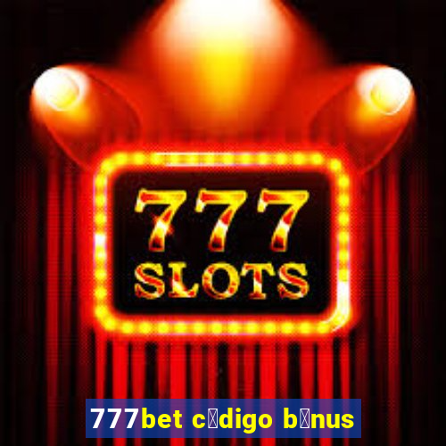 777bet c贸digo b么nus