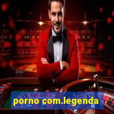 porno com.legenda