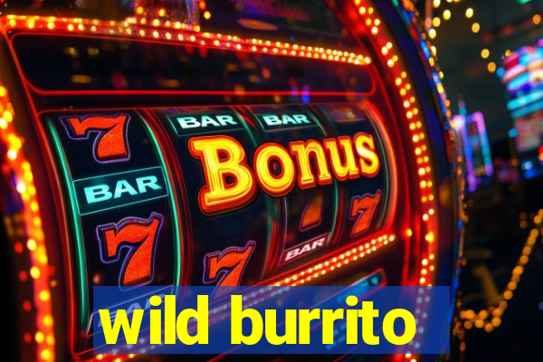 wild burrito