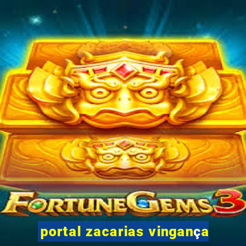 portal zacarias vingança