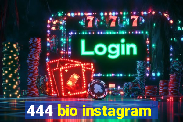 444 bio instagram