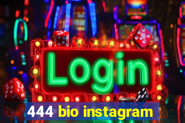 444 bio instagram