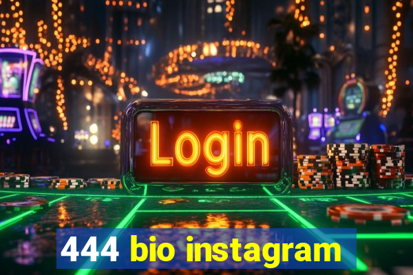 444 bio instagram