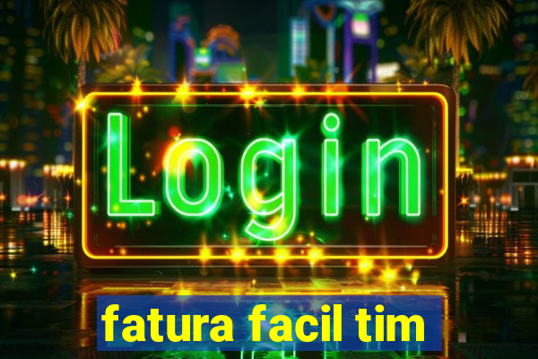 fatura facil tim