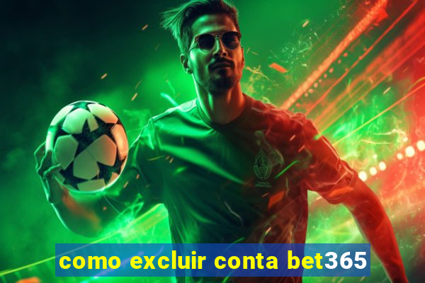 como excluir conta bet365