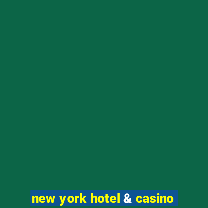 new york hotel & casino