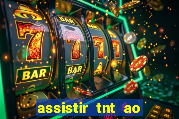 assistir tnt ao vivo gratis online