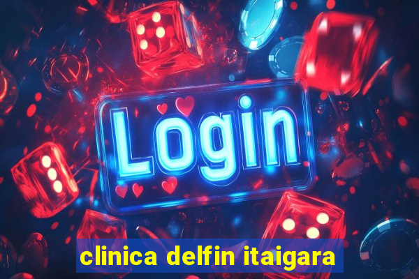 clinica delfin itaigara